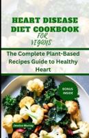 Heart Disease Diet Cookbook for Vegans