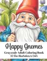 Happy Gnomes - Grayscale Adult Coloring Book
