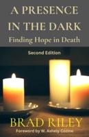 A PRESENCE IN THE DARK Finding Hope in Death