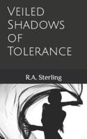 Veiled Shadows of Tolerance