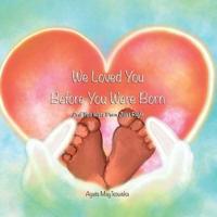 We Loved You Before You Were Born