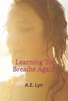 Learning To Breathe Again