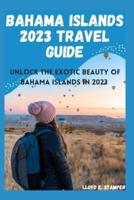 Bahama Islands 2023 Travel Guide