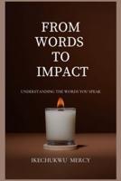 From Words to Impact