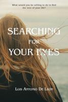 Searching for Your Eyes