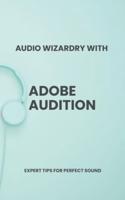 Audio Wizardry With Adobe Audition