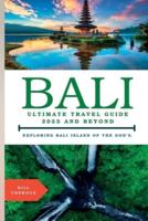 Bali, Ultimate Travel Guide 2023 and Beyond.