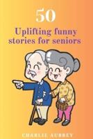 50 Uplifting Funny Stories for Seniors