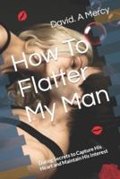 How To Flatter My Man