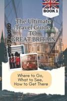 The Ultimate Travel Guide to Great Britain