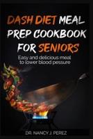 Dash Diet Meal Prep Cookbook for Seniors