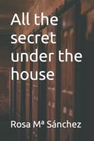 All the Secret Under the House