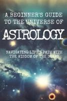 A Beginner's Guide to the Universe of ASTROLOGY