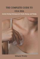 The Complete Guide to Gua Sha