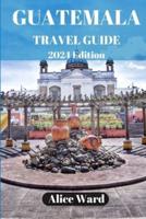 Guatemala Travel Guide 2024