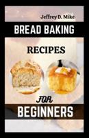 Bread Baking Recipes for Beginners