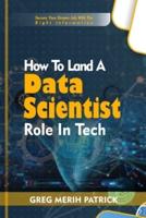 How To Land A Data Scientist Role In Tech