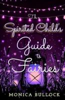 The Spirited Child's Guide to Fairies