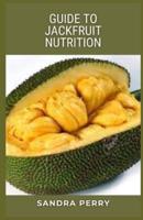 Guide to Jackfruit Nutrition