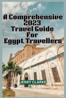 A Comprehensive 2023 Travel Guide For Egypt Travellers