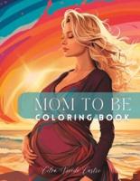Mom to Be Coloring Book