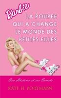 Barbie, La Poupee Qui a Change Le Monde Des Petites Filles