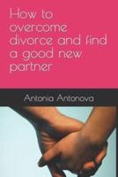 How to Overcome Divorce and Find a Good New Partner