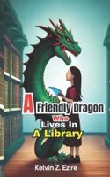 A Friendly Dragon Who Lives in a Library