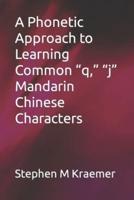 A Phonetic Approach to Learning Common "Q," "J" Mandarin Chinese Characters