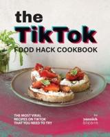 The TikTok Food Hack Cookbook
