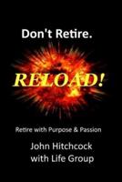 Don't Retire... RELOAD!