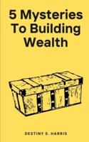 5 Mysteries To Building Wealth