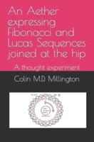 An Aether Expressing Fibonacci and Lucas Sequences Joined at the Hip