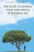 The Guide to Leading Your God-Driven Purposeful Life