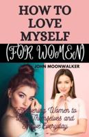 How to Love Myself (For Women)