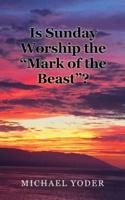 Is Sunday Worship the "Mark of the Beast"?