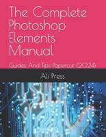 The Complete Photoshop Elements Manual 2023