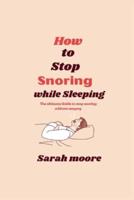 How to Stop Snoring While Sleeping