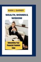 Wealth, Women & Wisdom
