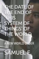 The Date of the End of 'This System of Things' of the World