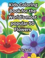 Kids Coloring Book for the World's Most Popular 50 Flowers