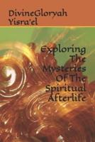 Exploring the Mysteries of the Spiritual Afterlife