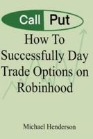 How To Successfully Day Trade Options on Robinhood