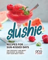 Slushie Recipes for Sun-Kissed Days