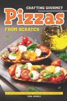 Crafting Gourmet Pizzas from Scratch