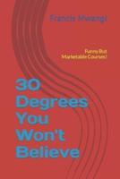 30 Degrees You Won't Believe