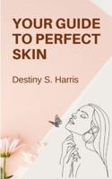Your Guide To Perfect Skin