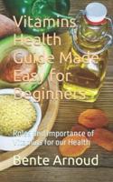 Vitamins Health Guide Made Easy for Beginners