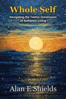 Whole Self - Navigating the Twelve Dimensions of Authentic Living