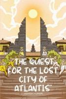 "The Quest for the Lost City of Atlantis"